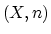 $(X,n)$