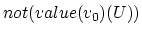$not(value(v_0)(U))$