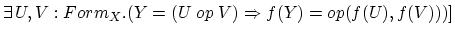 $\exists \, U,V:Form_X.(Y=(U \; op \; V) \Rightarrow f(Y)=op(f(U),f(V)))]$