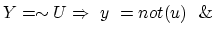 $Y = \sim U \Rightarrow~ y~ = not(u) ~~\&$