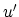 $u^{\prime}$