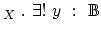 $_{X}~.~ \exists !~ y~ :~ {\Bbb{B}}$