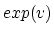 $exp(v)$