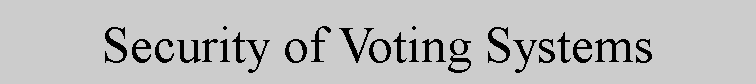 Text Box: Security of Voting Systems