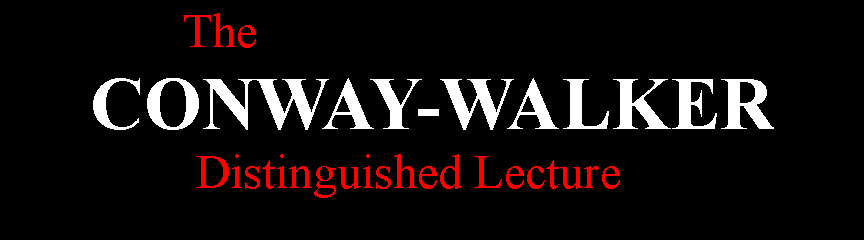 Text Box:                The      CONWAY-WALKER                Distinguished Lecture          