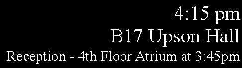 Text Box: 4:15 pmB17 Upson HallReception - 4th Floor Atrium at 3:45pm