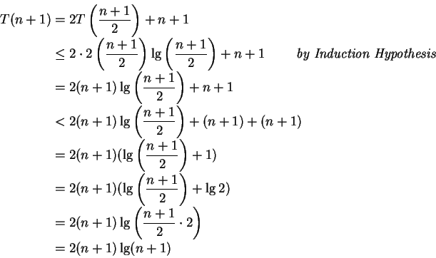 \begin{displaymath}
\begin{split}
T(n+1) & = 2T\left(\frac{n+1}{2}\right) + n + ...
...rac{n+1}{2} \cdot 2\right) \\
& = 2(n+1)\lg(n+1)
\end{split}\end{displaymath}
