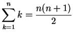 $\displaystyle \sum_{k=1}^n k = \frac{n(n+1)}{2}
$