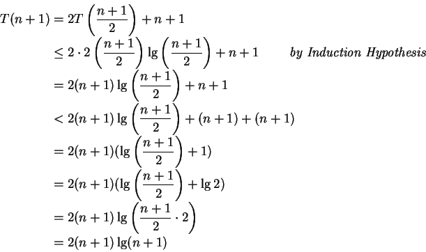 \begin{displaymath}
\begin{split}
T(n+1) & = 2T\left(\frac{n+1}{2}\right) + n + ...
...rac{n+1}{2} \cdot 2\right) \\
& = 2(n+1)\lg(n+1)
\end{split}\end{displaymath}