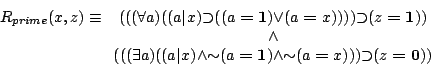 \begin{displaymath}
R_{prime}(x,z) \equiv
\begin{array}[t]{c}
({(({\forall...
...}})})}{\supset }{(z\boldsymbol{=}\mathbf{0})})
\end{array}
\end{displaymath}