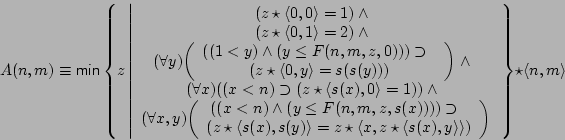 \begin{displaymath}
A(n,m) \equiv
\mathsf{min}
\left\{
z \left\vert
\...
...
\end{array}
\right.
\right\} \star \langle n,m\rangle
\end{displaymath}