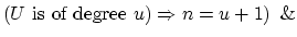$ (U \mbox{ is of degree } u) \Rightarrow n=u+1) \hspace{.5em} \&$