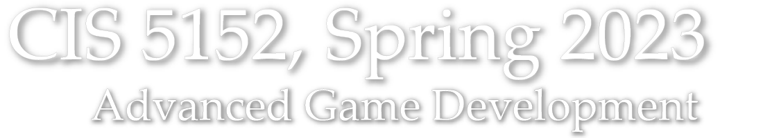 CIS 5152 Spring 2023 – Advanced Topics in Game Devevlopment