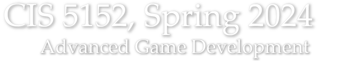 CIS 5152 Spring 2024 – Advanced Topics in Game Devevlopment