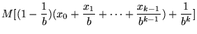 $\displaystyle M [(1 - \frac{1}{b})(x_0 + \frac{x_1}{b} + \cdots + \frac{x_{k-1}}{b^{k-1}}) + \frac{1}{b^k}]$
