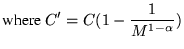 $\displaystyle \mbox{where } C^\prime = C(1 - \frac{1}{M^{1 - \alpha}})$