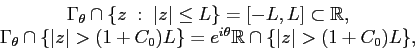 \begin{displaymath}\begin{array}{c} \Gamma_\theta \cap \{z \;:\; \vert z\vert \l...
...ta} \mathbb{R}\cap \{\vert z\vert > (1 + C_0) L \}, \end{array}\end{displaymath}