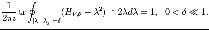 $\displaystyle \frac{1}{2 \pi i} \operatorname{tr}\oint_{\vert\lambda - \lambda_...
..., \theta} - \lambda^2)^{-1} \; 2 \lambda d\lambda = 1,  \
0 < \delta \ll 1.
$