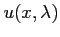 $ u(x, \lambda)$