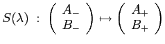 $\displaystyle S(\lambda) \;:\; \left(\begin{array}{l} A_-  B_-\end{array} \right) \mapsto \left(\begin{array}{l} A_+  B_+\end{array} \right)$