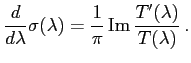 $\displaystyle \frac{d}{d\lambda} \sigma(\lambda) =
\frac{1}{\pi} \mathop{\rm Im}\nolimits \frac{T'(\lambda)}{T(\lambda)}  .
$