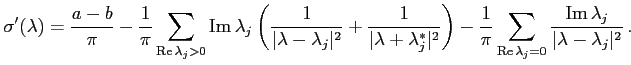 $\displaystyle \sigma'(\lambda)
= \frac{a-b}{\pi}
- \frac{1}{\pi} \sum_{\matho...
...rac{\mathop{\rm Im}\nolimits \lambda_j}{\vert\lambda - \lambda_j\vert^2 }  .
$