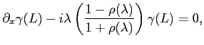 $\displaystyle \partial_x \gamma(L) -
i \lambda
\left( \frac{1-\rho(\lambda)}{1+\rho(\lambda)} \right) \gamma(L) = 0,
$