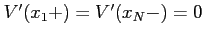 $ V'( x_1 + ) = V' ( x_N - ) =0$