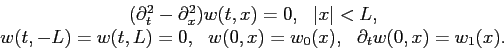 \begin{displaymath}\begin{array}{c} (\partial^2_t - \partial^2_x) w(t, x) = 0, \...
... w(0, x) = w_0(x),   \partial_t w(0, x) = w_1(x). \end{array}\end{displaymath}