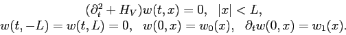 \begin{displaymath}\begin{array}{c} (\partial^2_t + H_V) w(t, x) = 0,   \vert ...
... w(0, x) = w_0(x),   \partial_t w(0, x) = w_1(x). \end{array}\end{displaymath}