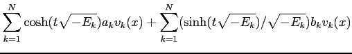 $\displaystyle \sum^N_{k=1} \cosh(t\sqrt{-E_k}) a_k v_k(x) +
\sum^N_{k=1} (\sinh (t\sqrt{-E_k})/\sqrt{-E_k}) b_k v_k(x)$