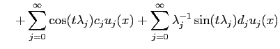$\displaystyle \quad + \sum^\infty_{j=0}\cos(t\lambda_j) c_j u_j(x)
+ \sum^\infty_{j=0}\lambda_j^{-1} \sin(t \lambda_j) d_j u_j(x)$