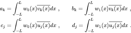 \begin{displaymath}\begin{split}a_k &= \int^L_{-L} w_0(x)\overline{v_k(x)} dx  ...
...ad d_j = \int^L_{-L} w_1(x)\overline{u_j(x)} dx  . \end{split}\end{displaymath}