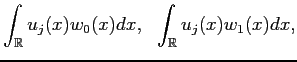 $\displaystyle \int_\mathbb{R}u_j(x) w_0(x) dx,  \
\int_\mathbb{R}u_j(x) w_1(x) dx,
$