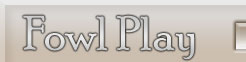 Fowl Play Title