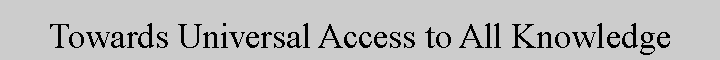 Text Box: Towards Universal Access to All Knowledge