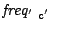 $\mbox{\emph{freq}}_{\mbox{\scriptsize\texttt{$'$ c$'$ }}}$