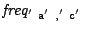 $\mbox{\emph{freq}}_{\mbox{\scriptsize\texttt{$'$ a$'$ }},\mbox{\scriptsize\texttt{$'$ c$'$ }}}$
