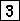 \fbox {{\tt 3}}

