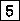 \fbox {{\tt 5}}
