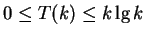 $\displaystyle 0 \leq T(k) \leq k \lg k$