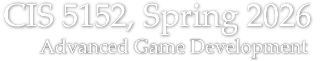 CIS 5152 Spring 2026 – Advanced Topics in Game Devevlopment