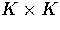 $K \times K$