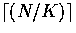 \(\lceil(N/K)\rceil\)