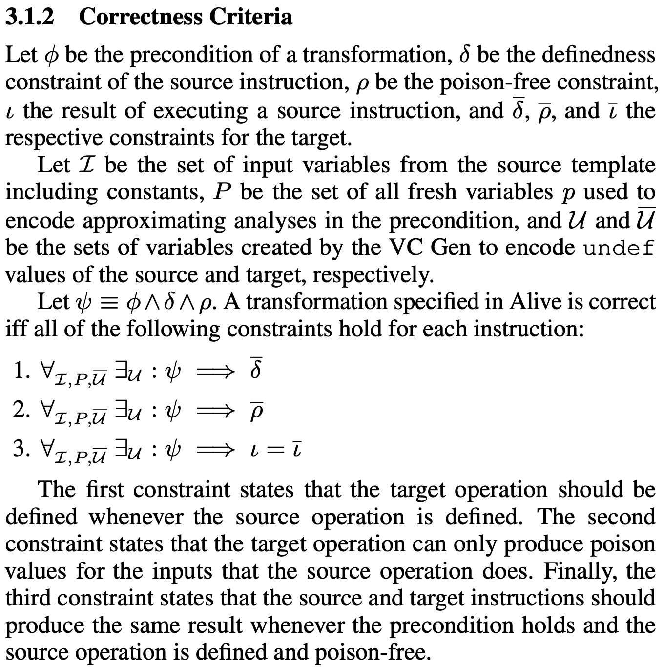 A snippet from the paper of section 3.1.2, which describes the SMT encoding of the correctness criteria. In particular, the first condition encodes the constraint that the target operation is defined whenever the source operation is defined. The second constraint is that the target operation is poison-free whenever the source operation is poison-free. And the third constraint is that the source and target instructions produce the same result as long as the precondition holds and the operation is defined and poison-free.