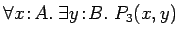 $\forall x\!:\!A.\; \exists y\!:\! B.\; P_3(x, y)$