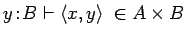 $y\!:\!B \vdash \langle x, y\rangle\; \in A \times B$