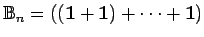 ${{\mathbb{B} }}_n = ((\mathbf{1}+\mathbf{1})+\cdots +\mathbf{1})$