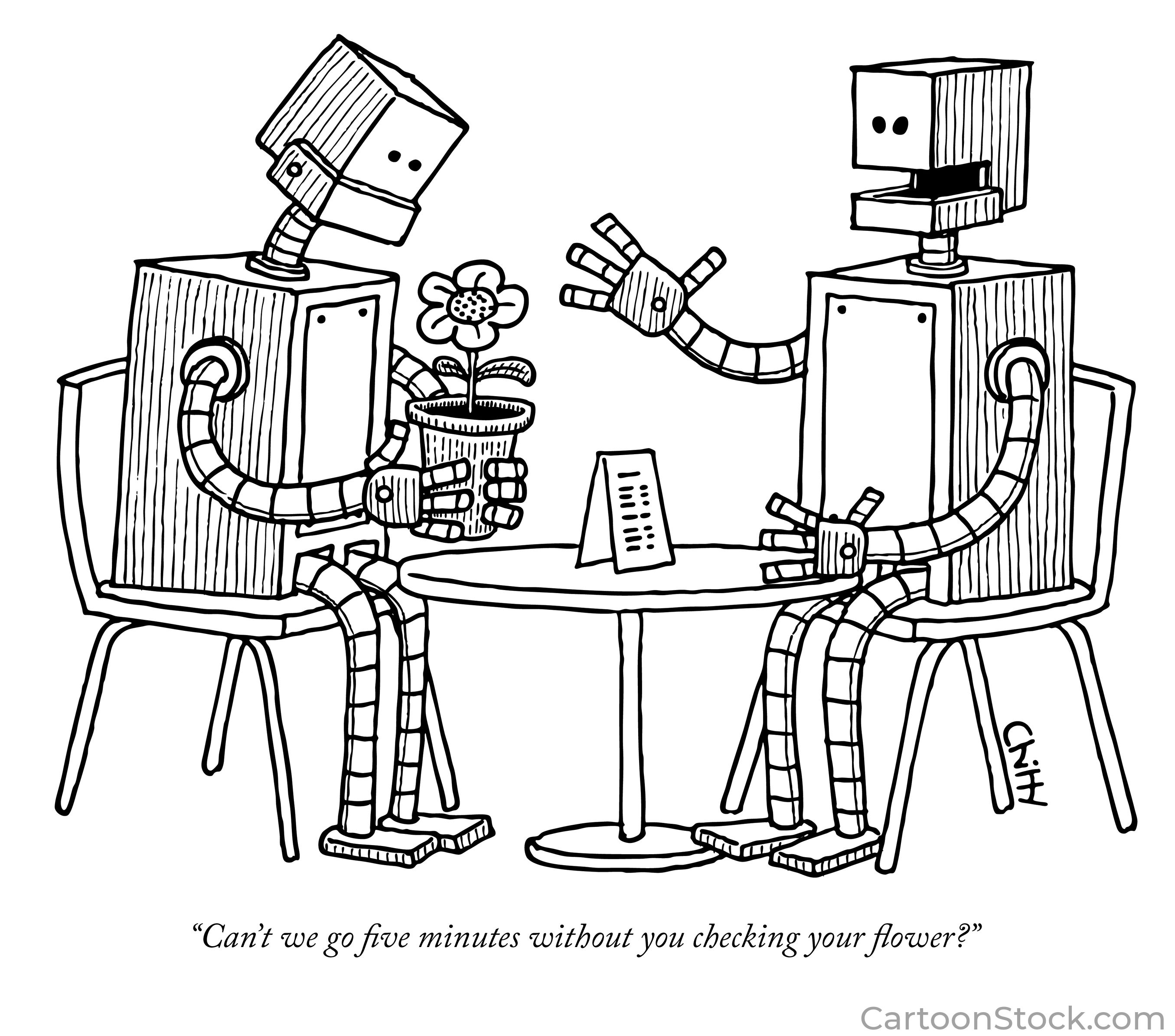 One robot is looking at a flowerpot in its hands.  The other robot says, 'can't we go five minutes without you checking your flower?'