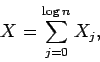 \begin{displaymath}X = \sum_{j=0}^{\log n} X_j,\end{displaymath}